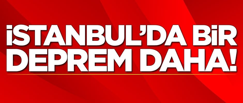İstanbul'da korkutan deprem!