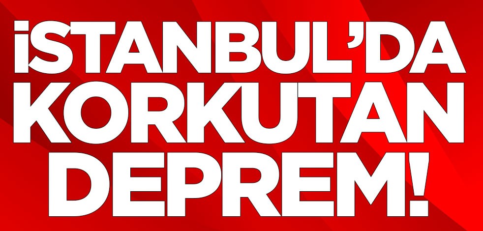 İstanbul'da korkutan deprem