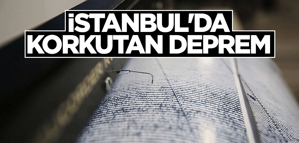 İstanbul'da korkutan deprem