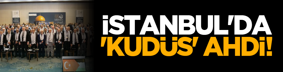 İstanbul'da 'Kudüs' Ahdi!