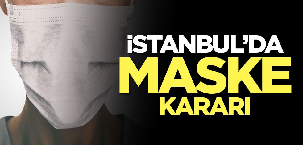 İstanbul'da maske zorunlu hale geldi