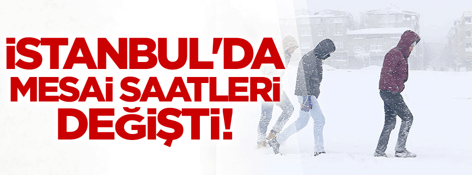 İstanbul'da mesai saatleri değişti!
