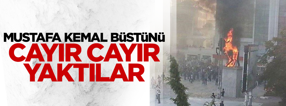 İstanbul'da Mustafa Kemal büstünü cayır cayır yaktılar