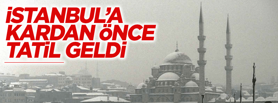 İstanbul'da okullar tatil edildi