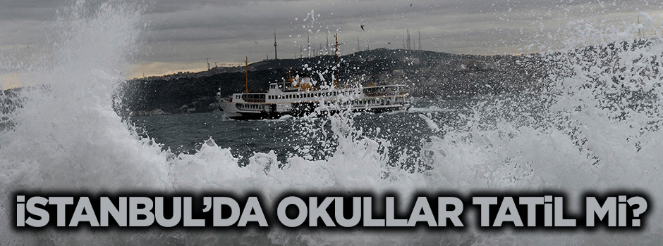 İstanbul'da okullar tatil edildi mi?
