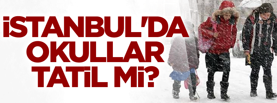 İstanbul'da okullar tatil mi?