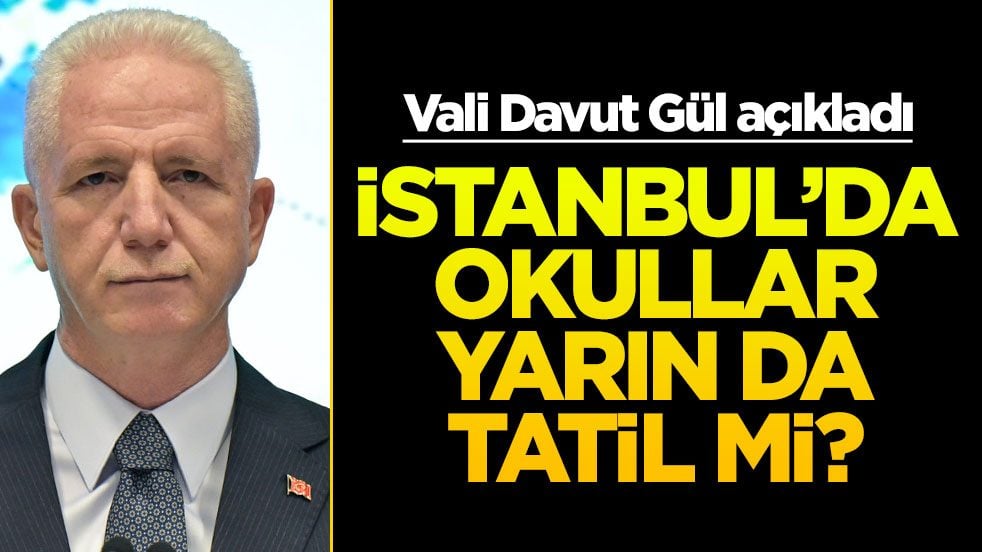 İstanbul'da okullar yarın da tatil mi? Cuma günü okullar tatil olacak mı sorusuna Vali Davut Gül cevap verdi