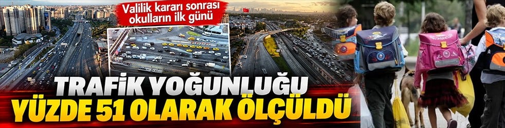 İstanbul’da okulun ilk günü korkulan olmadı! Trafik yüzde 51’de kaldı
