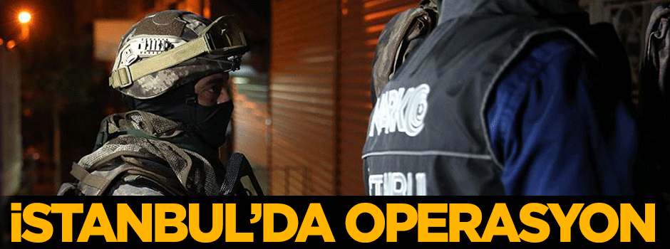 İstanbul'da operasyon