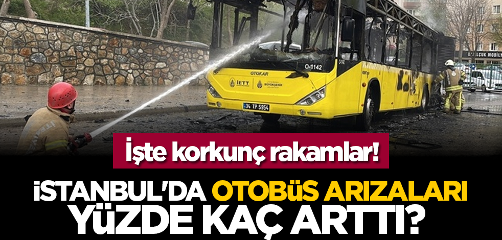 İstanbul'da otobüs arızaları yüzde kaç arttı? İşte korkunç rakamlar!