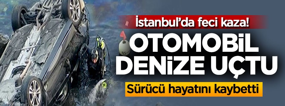 İstanbul'da otomobil denize uçtu