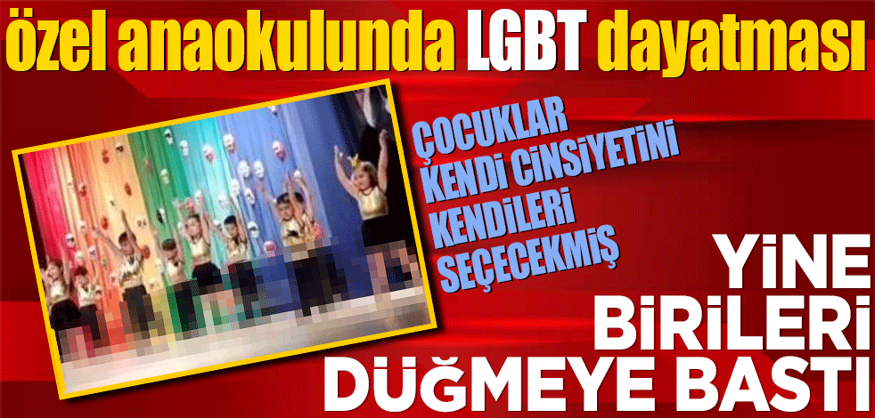 İstanbul'da özel anaokulunda LGBT dayatması
