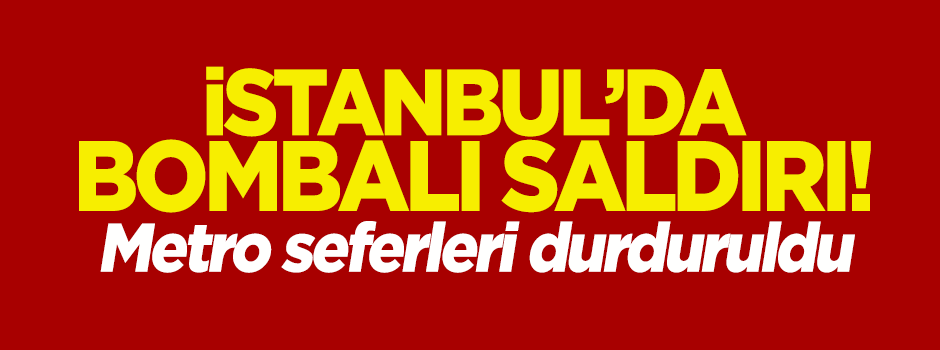 İstanbul'da bombalı saldırı!