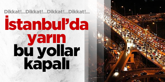 İstanbul'da Pazar günü bu yollar kapalı