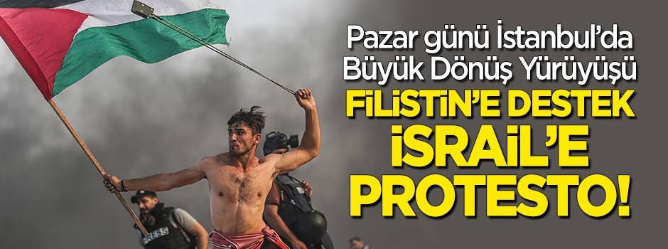 İstanbul'da Pazar günü Büyük Dönüş Yürüyüşü!