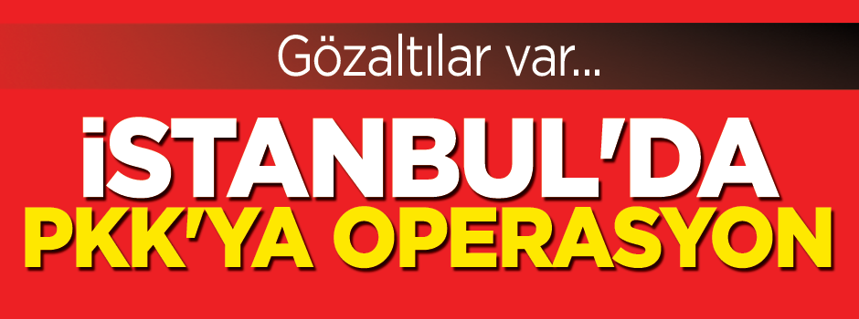 İstanbul'da PKK'ya operasyon: 6 gözaltı