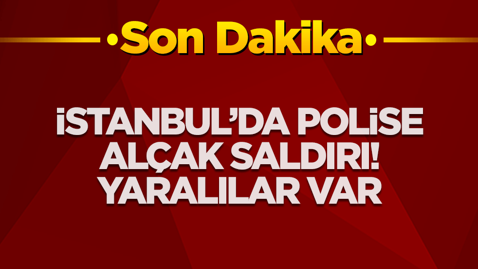 İstanbul'da polise alçak saldırı! Yaralılar var