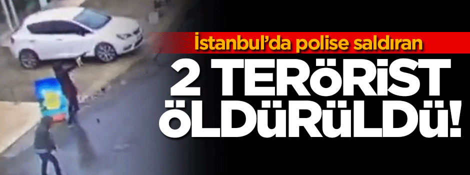 İstanbul'da polise saldıran 2 kadın terörist öldürüldü!