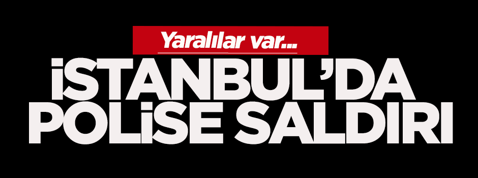 İstanbul'da polise saldırı