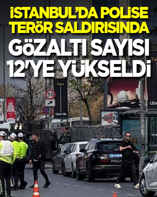 İstanbul’da polise terör saldırısında gözaltı sayısı 12'ye çıktı