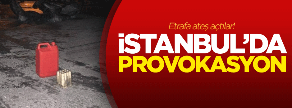 İstanbul'da provokasyon!