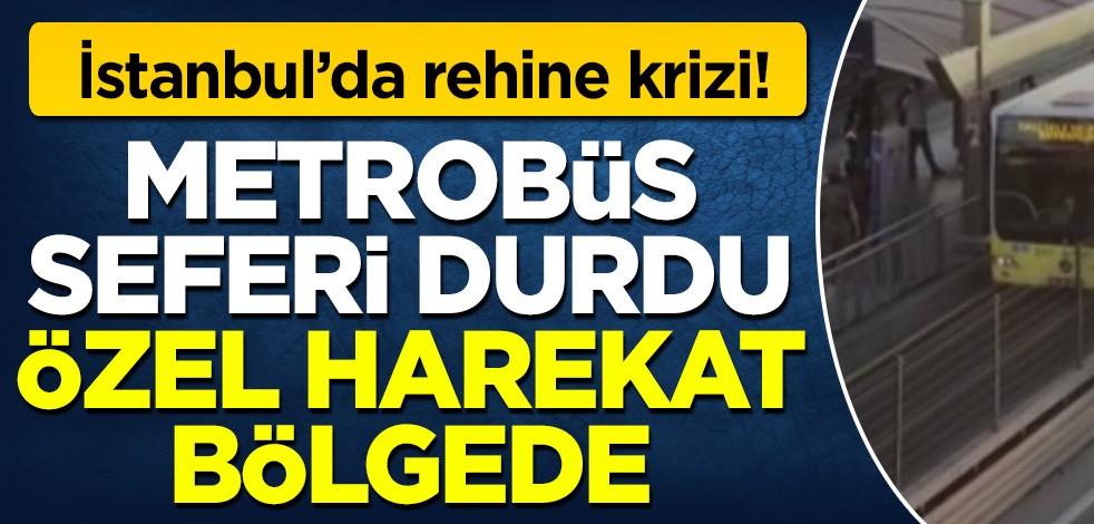 İstanbul'da rehine krizi! Metrobüs şoförünü rehin alan zanlı teslim oldu!