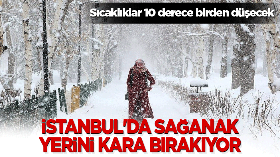 İstanbul'da sağanak yerini kara bırakıyor! Sıcaklıklar 10 derece birden düşecek