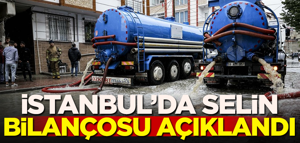 İstanbul'da selin bilançosu açıklandı