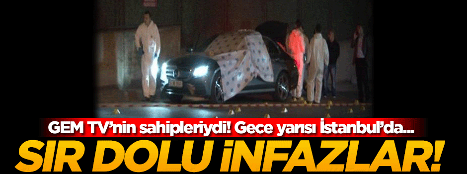 İstanbul'da sır dolu infazlar! Televizyoncu iş adamları öldürüldü