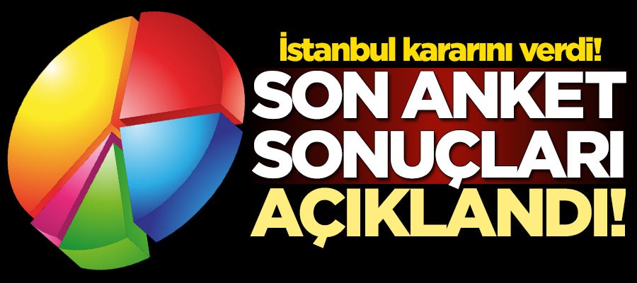 İstanbul'da son anket sonuçları açıklandı!