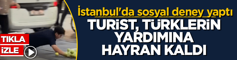 İstanbul'da sosyal deney yaptı: Turist, Türk milletinin merhametine hayran kaldı