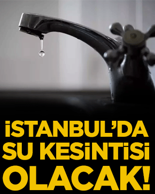İstanbul'da su kesintisi olacak!