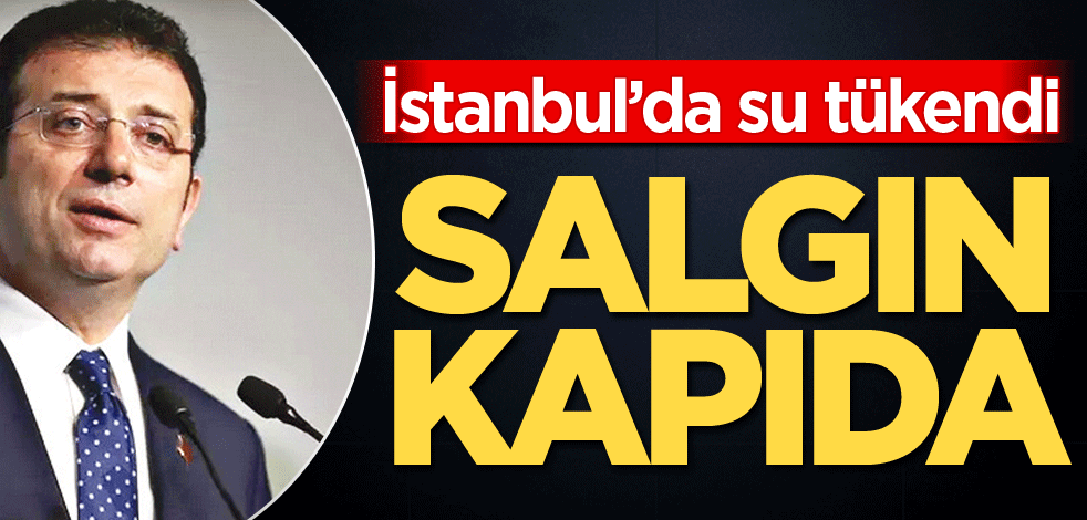İstanbul'da su tükendi! Salgın kapıda