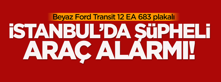 İstanbul'da şüpheli araç alarmı