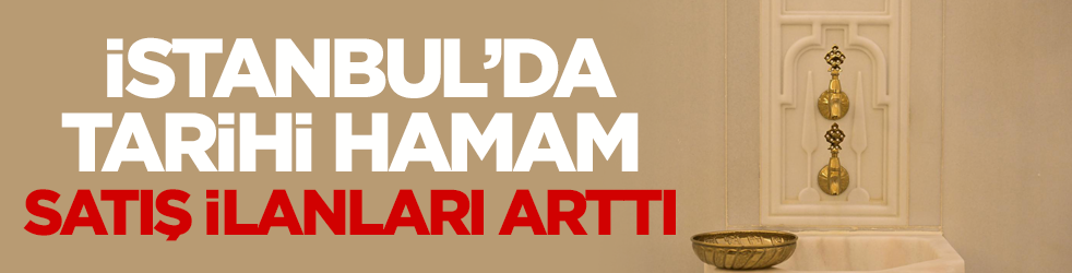 İstanbul’da tarihi hamam satış ilanları arttı! Nedeni dikkat çekti 