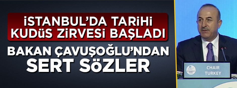İstanbul'da tarihi Kudüs zirvesi başladı! Bakan Çavuşoğlu'ndan sert sözler