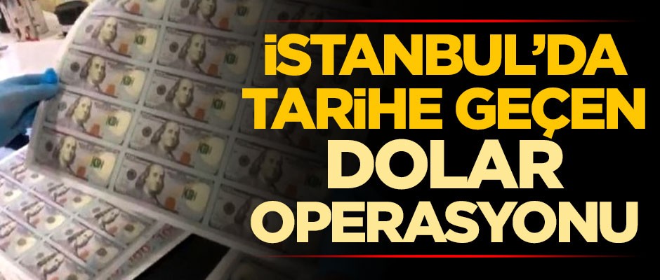 İstanbul'da, tarihe geçen dolar operasyonu