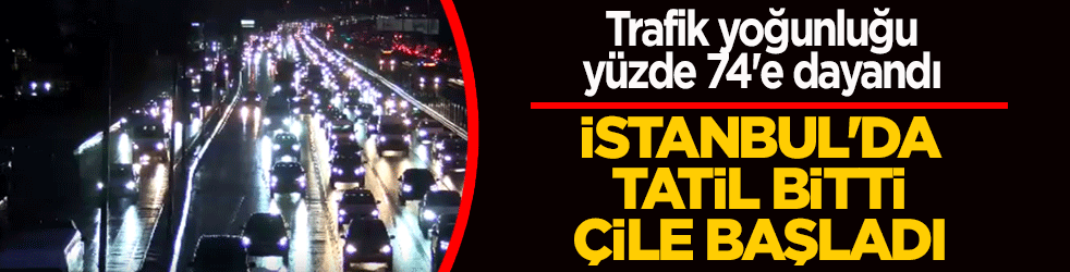 İstanbul'da tatil bitti, çile başladı: Trafik yoğunluğu yüzde 74'e dayandı