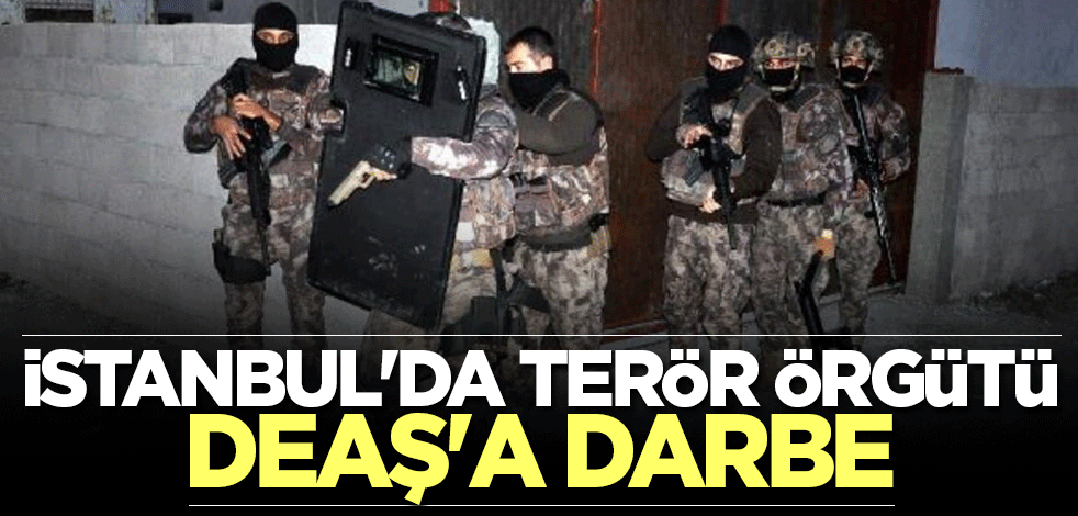 İstanbul'da terör örgütü DEAŞ'a darbe