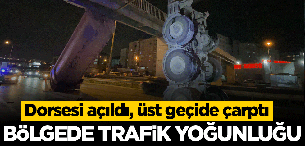 İstanbul'da tırın açılan dorsesi üst geçide çarptı