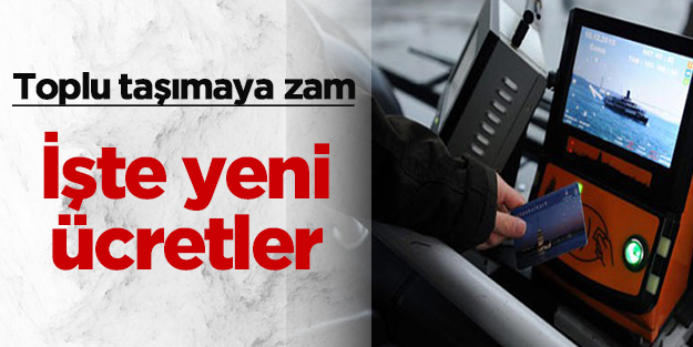 İstanbul'da toplu ulaşıma zam yapıldı, işte yeni ücretler
