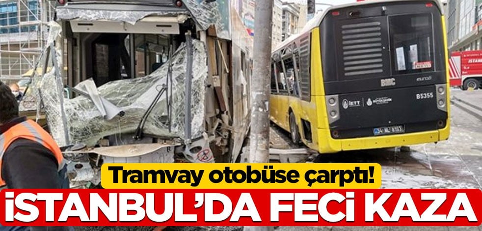 İstanbul'da tramvay otobüse çarptı! Yaralılar var