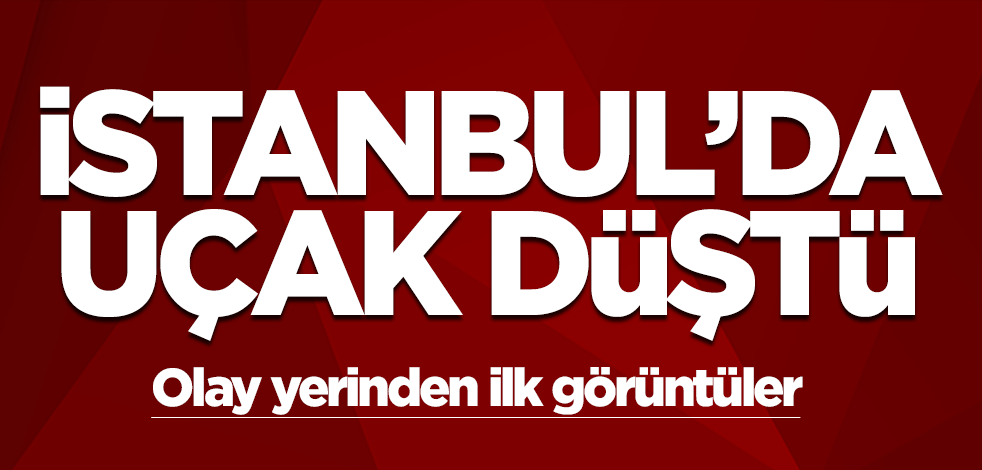 İstanbul'da uçak düştü