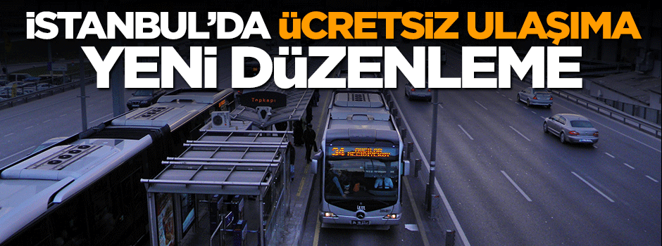 İstanbul'da ücretsiz toplu ulaşıma yeni düzenleme