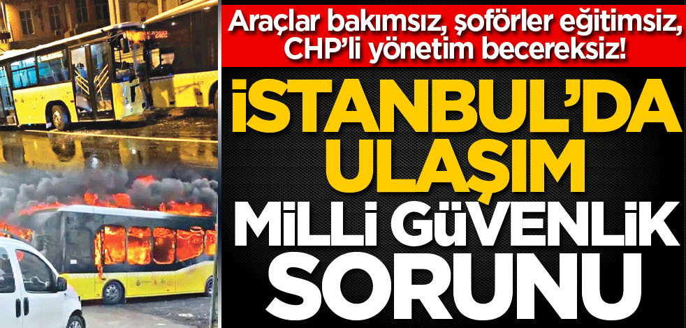 İstanbul’da ulaşım milli güvenlik sorunu