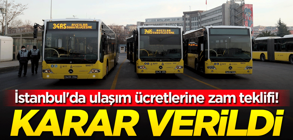 İstanbul'da ulaşım ücretlerine zam teklifi! Karar verildi