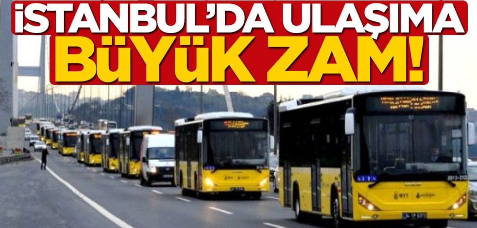 İstanbul'da ulaşıma büyük zam! Otobüs, metro, metrobüs ücretleri ne kadar oldu?