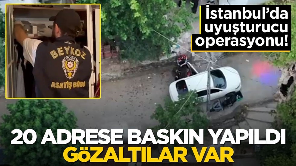 İstanbul'da uyuşturucu operasyonu! 20 adrese baskın yapıldı, gözaltılar var