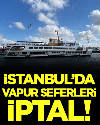 İstanbul'da vapur seferleri iptal!