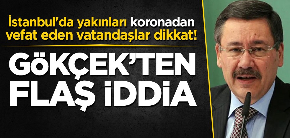 İstanbul'da yakınları koronadan vefat eden vatandaşlar dikkat! Gökçek'ten flaş iddia